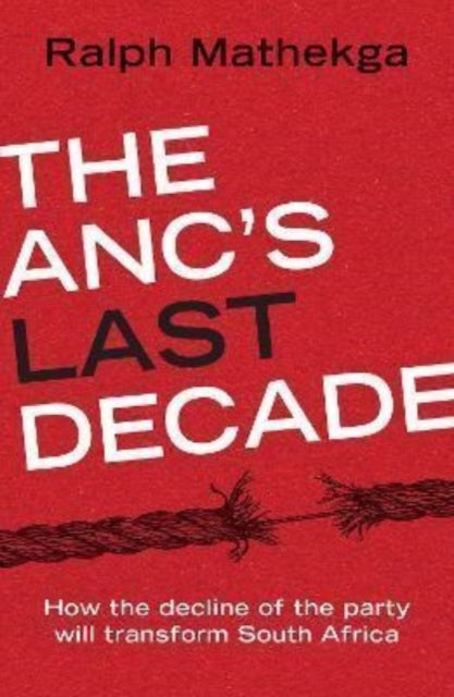 Book cover of: ANC’s Last Decade. By: Ralph Mathekga