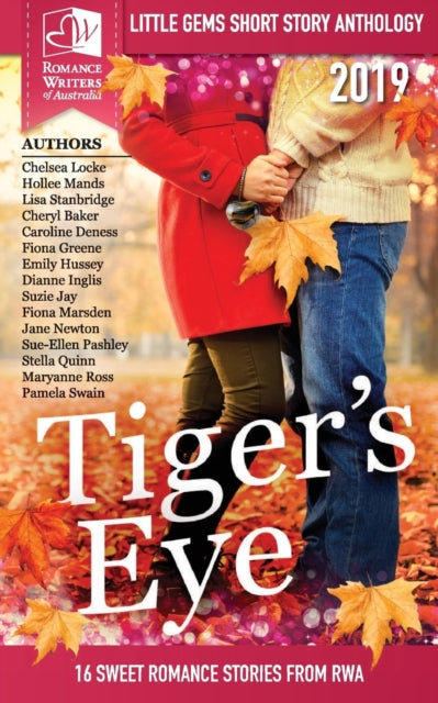 Book cover of: Tigers Eye - 2019 RWA Little Gems Short Story Anthology. By: Romance Writers of Australia Inc