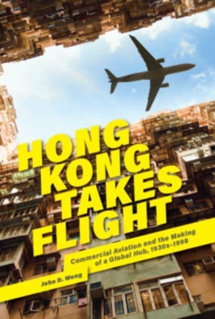 Book cover of: Hong Kong Takes Flight. By: John D. Wong