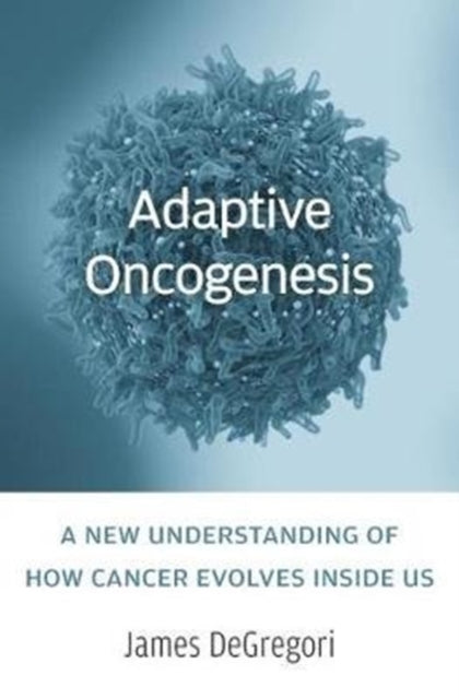 Book cover of: Adaptive Oncogenesis. By: James DeGregori