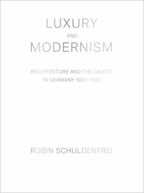 Book cover of: Luxury and Modernism. By: Robin Schuldenfrei