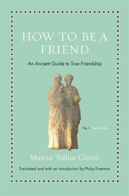 Book cover of: How to Be a Friend. By: Cicero