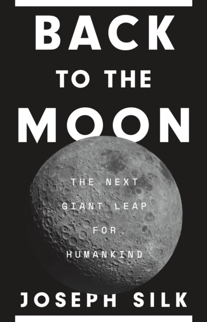 Back to the Moon, The Next Giant Leap for Humankind 9780691277585 Joseph Silk