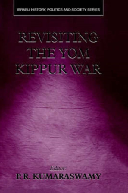 Book cover of: Revisiting the Yom Kippur War. By: P. Kumaraswamy