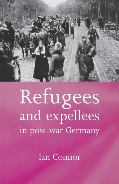 Book cover of: Refugees and Expellees in Post-War Germany. By: Ian Connor