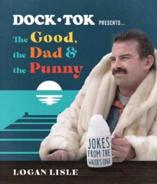 Book cover of: Dock Tok Presents…The Good, the Dad, and the Punny. By: Logan Lisle
