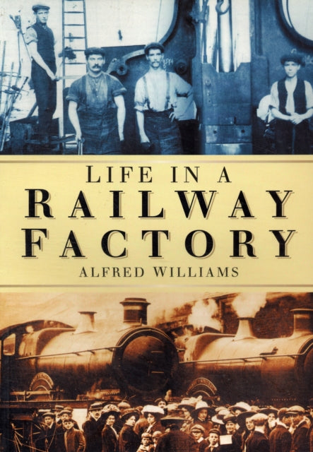 Book cover of: Life in a Railway Factory. By: Alfred Williams