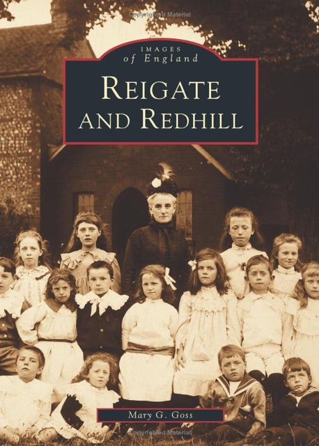 Book cover of: Reigate and Redhill: Images of England. By: Mary G. Goss