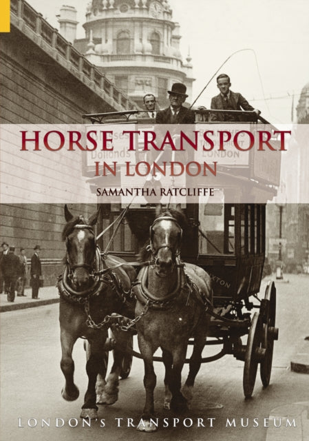 Book cover of: Horse Transport in London. By: Samantha Ratcliffe