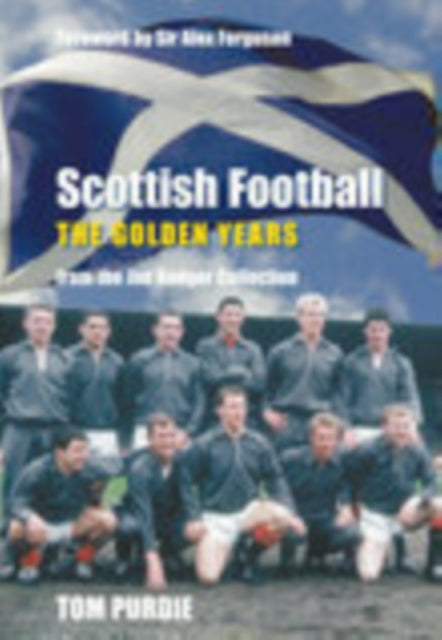 Book cover of: Scottish Football: The Golden Years. By: Tom Purdie