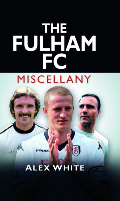 Book cover of: Fulham FC Miscellany. By: Alex White
