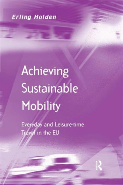 Book cover of: Achieving Sustainable Mobility. By: Erling Holden