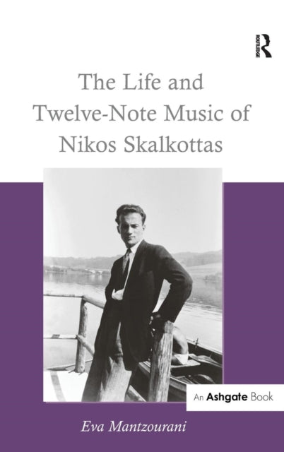 Book cover of: Life and Twelve-Note Music of Nikos Skalkottas. By: Eva Mantzourani