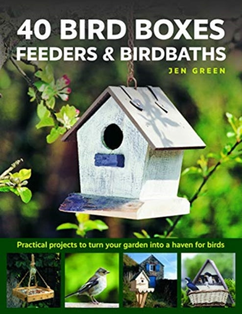 Book cover of: 40 Bird Boxes, Feeders & Birdbaths. By: Jen Green