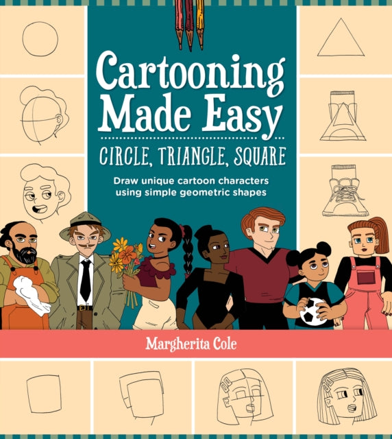 Book cover of: Cartooning Made Easy: Circle, Triangle, Square. By: Margherita Cole