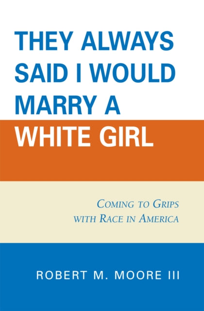 Book cover of: 'They Always Said I Would Marry a White Girl'. By: Robert M., III Moore