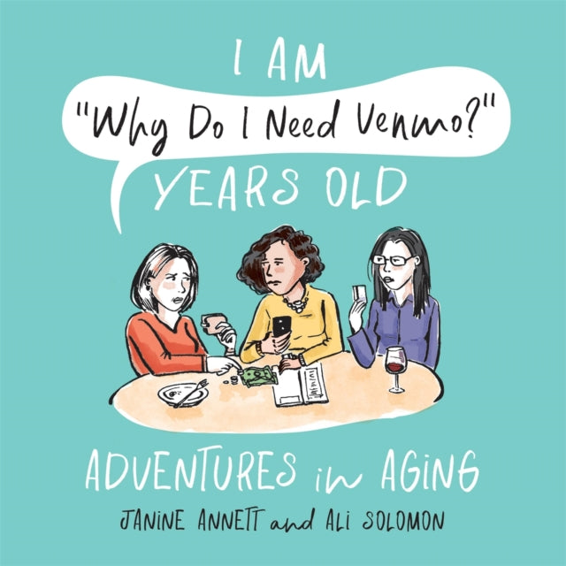 Book cover of: I Am "Why Do I Need Venmo?" Years Old. By: Janine Annett