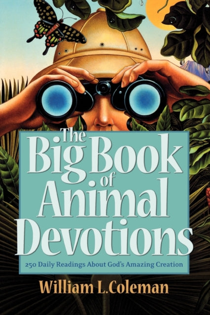Book cover of: Big Book of Animal Devotions – 250 Daily Readings About God`s Amazing Creation. By: William L. Coleman