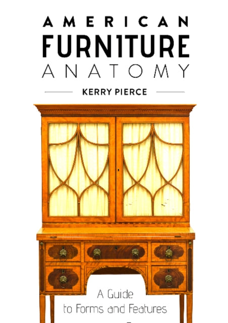 Book cover of: American Furniture Anatomy. By: Kerry Pierce