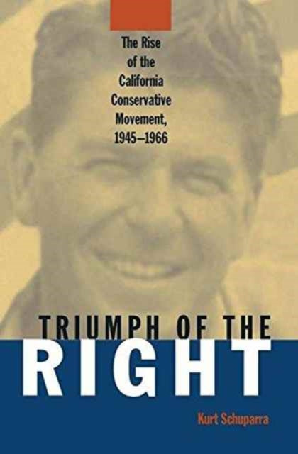 Book cover of: Rise and Triumph of the California Right, 1945-66. By: Kurt Schuparra