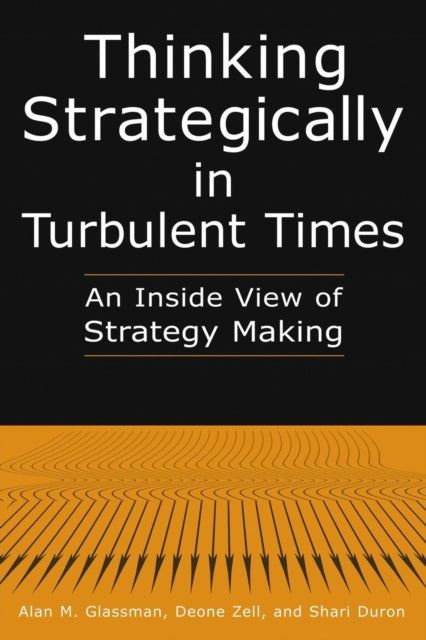 Book cover of: Thinking Strategically in Turbulent Times: An Inside View of Strategy Making. By: Alan M. Glassman