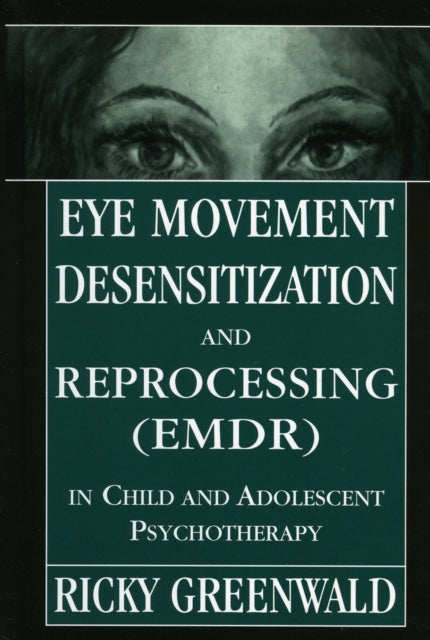Book cover of: Eye Movement Desensitization Reprocessing (EMDR) in Child and Adolescent Psychotherapy. By: Ricky Greenwald
