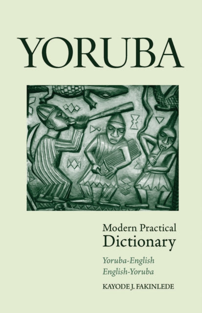 Book cover of: Yoruba-English/English-Yoruba Modern Practical Dictionary. By: Kayode J. Fakinlede