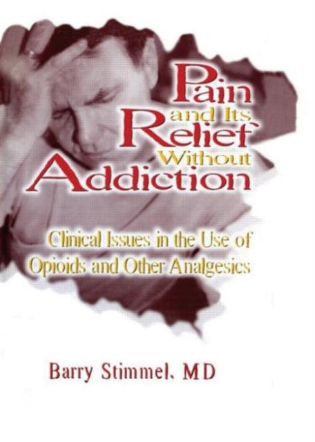 Book cover of: Pain and Its Relief Without Addiction. By: Barry Stimmel