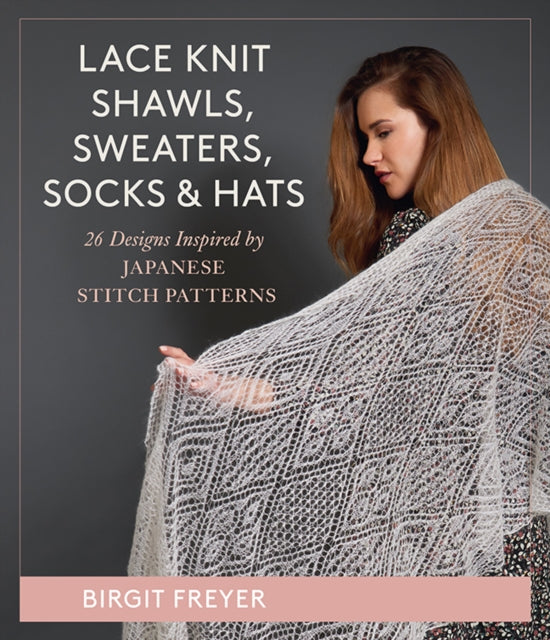 Book cover of: Lace Knit Shawls, Sweaters, Socks & Hats. By: Birgit Freyer