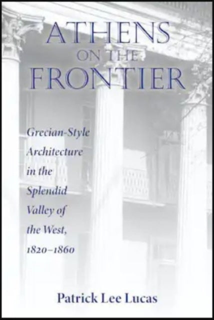 Book cover of: Athens on the Frontier. By: Patrick Lee Lucas