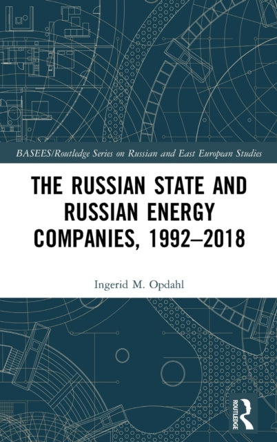 Book cover of: Russian State and Russian Energy Companies, 1992–2018. By: Ingerid M. Opdahl