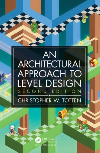 Architectural Approach to Level Design, Second edition 9780815361367 Christopher W. Totten