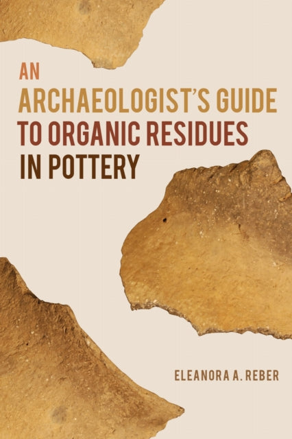 Book cover of: Archaeologist's Guide to Organic Residues in Pottery. By: Eleanora A. Reber