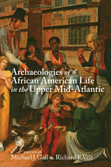 Book cover of: Archaeologies of African American Life in the Upper Mid-Atlantic. By: Michael J. Gall