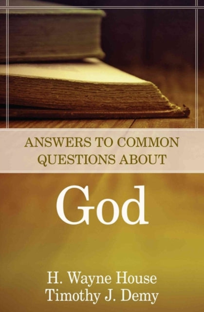 Book cover of: Answers to Common Questions About God. By: H. Wayne House