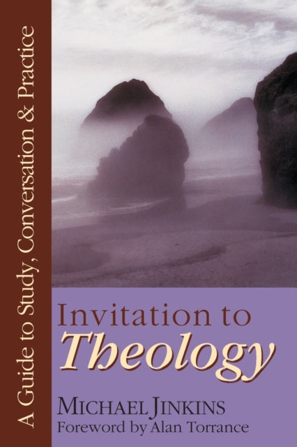 Book cover of: Invitation to Theology – A Guide to Study, Conversation Practice. By: Michael Jinkins