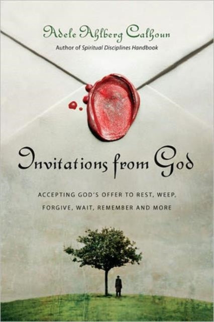 Book cover of: Invitations from God – Accepting God`s Offer to Rest, Weep, Forgive, Wait, Remember and More. By: Adele Ahlberg Calhoun