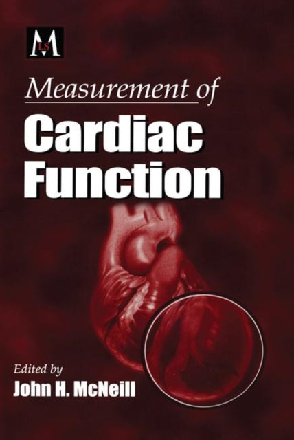 Book cover of: Measurement of Cardiac Function Approaches, Techniques, and Troubleshooting. By: John H. McNeill