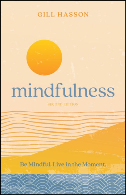 Mindfulness, Be Mindful. Live in the Moment. 9780857089892 Gill Hasson