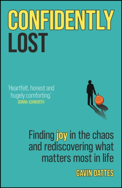 Confidently Lost, Finding Joy in the Chaos and Rediscovering What Matters Most in Life 9780857089984 OATTES, GAVIN