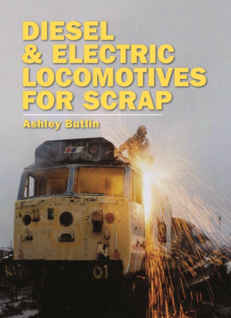 Book cover of: Diesel and Electric Locomotives for Scrap. By: Ashley Kenneth Butlin