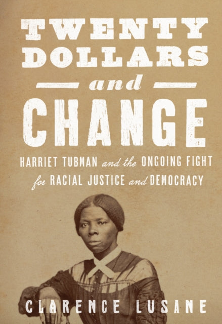 Book cover of: $20 and Change: Harriet Tubman, George Floyd, and the Struggle for Radical Democracy. By: Clarence Lusane