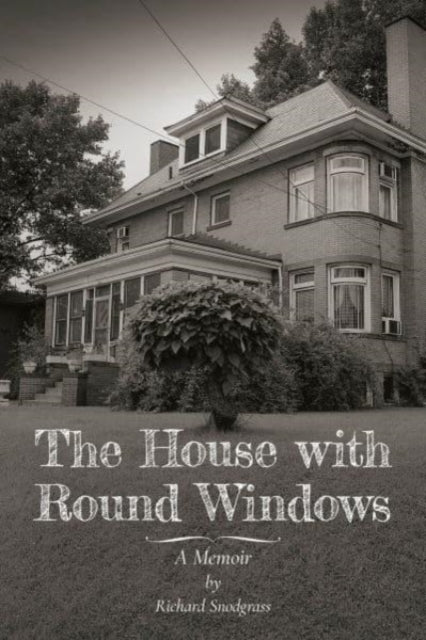 Book cover of: House with Round Windows – A Memoir. By: Richard Snodgrass