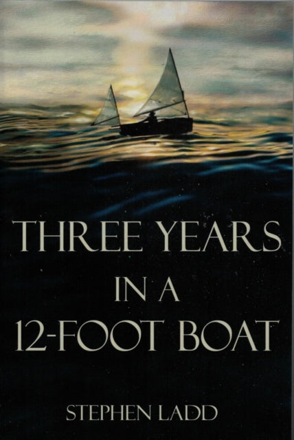 Book cover of: Three Years in a 12-Foot Boat. By: Stephen Ladd