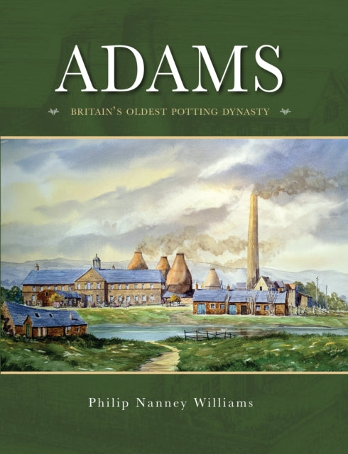 Adams, Britain's Oldest potting Dynasty 9780995533714 Philip Nanney Williams