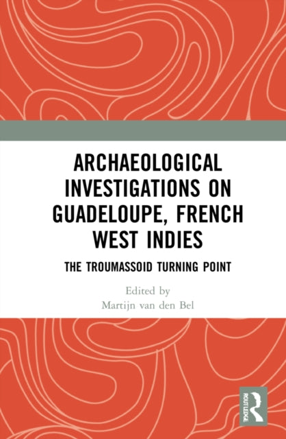 Book cover of: Archaeological Investigations on Guadeloupe, French West Indies. By: Martijn van den Bel