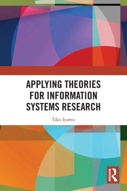 Book cover of: Applying Theories for Information Systems Research. By: Tiko Iyamu