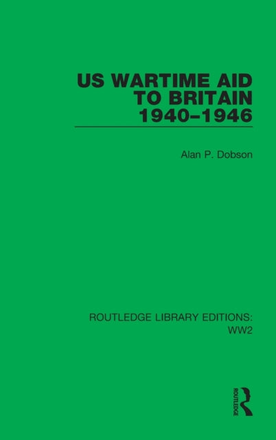 Book cover of: US Wartime Aid to Britain 1940–1946. By: Alan P. Dobson