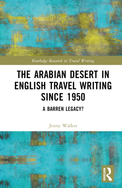 Book cover of: Arabian Desert in English Travel Writing Since 1950. By: Jenny Walker