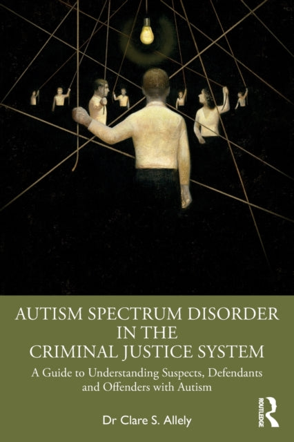 Book cover of: Autism Spectrum Disorder in the Criminal Justice System. By: Clare S. Allely
